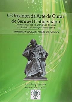 O Organon da Arte de Curar de Samuel Hahnemann, do autor Gelson Garcia de Carvalho