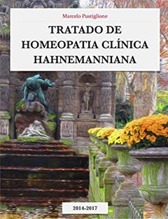TRATADO DE HOMEOPATIA CLÍNICA HAHNEMANNIANA: 2014 - 2017, do autor Marcelo Pustiglione