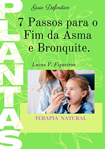 Ler 7 Passos Para O Fim da Asma e Bronquite: Asma nunca mais, do autor Lucas Figueiroa Ler 7 Passos Para O Fim da Asma e Bronquite: Asma nunca mais, do autor Lucas Figueiroa