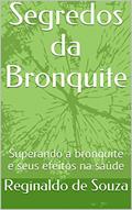Ler Segredos da Bronquite: Superando a bronquite e seus efeitos na saúde, do autor Reginaldo de Souza