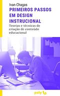 Ler Primeiros Passos em Design Instrucional: Teorias e técnicas de criação de conteúdo educacional, do autor Ivan Chagas