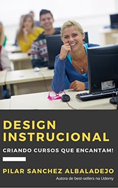 Design Instrucional: Criando cursos que encantam!, do autor Pilar Sanchez Albaladejo