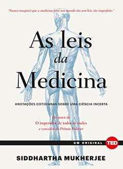 As Leis da Medicina: Anotações Cotidianas Sobre uma Ciência Incerta, do autor Siddhartha Mukherjee