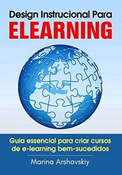 Design Instrucional Para ELearning: Guia essencial para criar cursos de e-learning bem-sucedidos, do autor Marina Arshavskiy