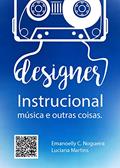 Ler Designer Instrucional, música e outras coisas, do autor Luciana Martins e Cristiane Nogueira; Luciana Martins; Emanoelly Cristiane Nogueira