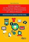 Ler Interconexão de práticas instrucionais e sociais na aprendizagem de língua inglesa: abordagem via gêneros digitais orais, do autor Helen de Oliveira Faria Ler Interconexão de práticas instrucionais e sociais na aprendizagem de língua inglesa: abordagem via gêneros digitais orais, do autor Helen de Oliveira Faria