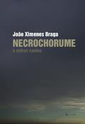 Ler Necrochorume: e outros contos, do autor João Ximenes Braga