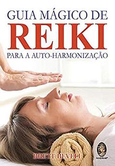 Guia Mágico de Reike Para a Auto-harmonização, do autor Brett Bevell