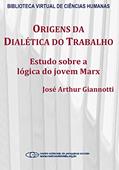 Ler Origens da dialética do trabalho: estudo sobre a lógica do jovem Marx, do autor José Arthur Giannotti