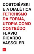Ler Dostoiévski e a dialética: Fetichismo da forma, utopia como conteúdo, do autor Flávio Ricardo Vassoler Ler Dostoiévski e a dialética: Fetichismo da forma, utopia como conteúdo, do autor Flávio Ricardo Vassoler