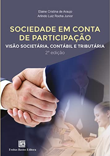 Ler Sociedade em Conta de Participação: Visão Societária, Contábil e Tributária, do autor Arlindo Luiz Rocha Junior; Elaine Cristina de Araujo