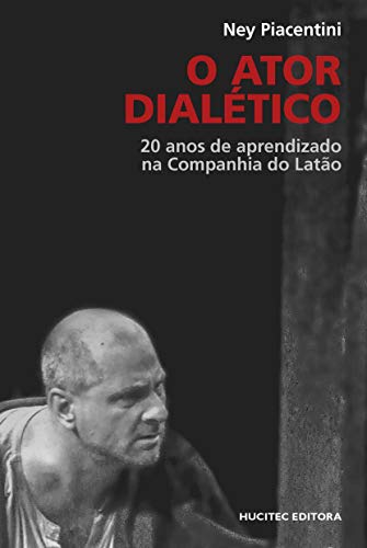 Ler O Ator dialético: 20 anos de aprendizado na Companhia do Latão, do autor Ney Piacentini Ler O Ator dialético: 20 anos de aprendizado na Companhia do Latão, do autor Ney Piacentini