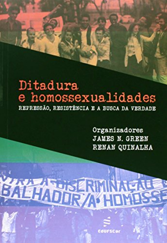 Ler Ditadura e homossexualidades: repressão, resistência e a busca da verdade, do autor James N. Green; Renan Quinalha