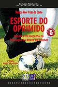 Ler ESPORTE DO OPRIMIDO: Utopia e Desencanto na Formação do Atleta de Futebol, do autor Hergos Ritor Froes de Couto Ler ESPORTE DO OPRIMIDO: Utopia e Desencanto na Formação do Atleta de Futebol, do autor Hergos Ritor Froes de Couto