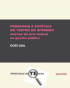 Pedagogia e estética do teatro do oprimido: Marcas da arte teatral na gestão pública, do autor Dodi Leal
