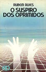 O Suspiro Dos Oprimidos (Tempo De Libertacao) (Portuguese Edition), do autor Rubem A Alves