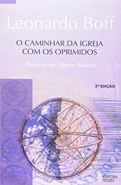 Caminhar da Igreja com os oprimidos: Do Vale de Lágrimas rumo à Terra Prometida, do autor Leonardo Boff