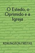 Ler O Oprimido, O Estado e A Igreja (Portuguese Edition), do autor Dr. KERLINGTON PIMENTEL DE FREITAS Ler O Oprimido, O Estado e A Igreja (Portuguese Edition), do autor Dr. KERLINGTON PIMENTEL DE FREITAS