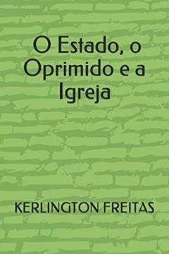 O Oprimido, O Estado e A Igreja (Portuguese Edition), do autor Dr. KERLINGTON PIMENTEL DE FREITAS