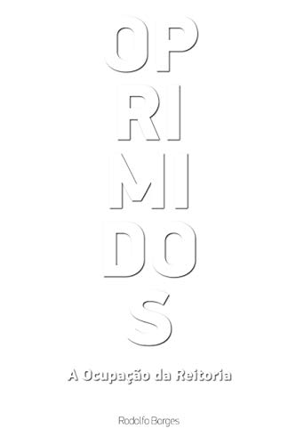 Ler Oprimidos: A ocupação da reitoria, do autor Rodolfo Borges Ler Oprimidos: A ocupação da reitoria, do autor Rodolfo Borges