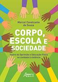 Ler Corpo, escola e sociedade: teatro do oprimido e educação física no combate à violência, do autor Marcel Cavalcante de Souza