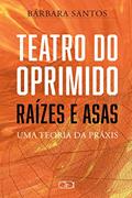 Ler Teatro do oprimido: raízes e asas - Uma teoria da práxis, do autor Barbara Santos Ler Teatro do oprimido: raízes e asas - Uma teoria da práxis, do autor Barbara Santos