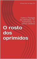 Ler O rosto dos oprimidos: Como a Teologia da Libertação "re-humanizou" os santos católicos, do autor Alfredo Cesar da Veiga Phd Ler O rosto dos oprimidos: Como a Teologia da Libertação "re-humanizou" os santos católicos, do autor Alfredo Cesar da Veiga Phd