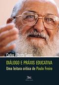 Ler Diálogo e práxis educativa - Uma leitura crítica de Paulo Freire, do autor Carlos A. Torres
