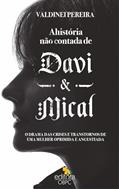 Ler A História Não Contada de Davi e Mical: O drama das crises e transtornos de uma mulher oprimida e angustiada, do autor Valdinei Pereira