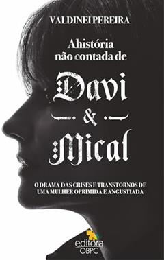 A História Não Contada de Davi e Mical: O drama das crises e transtornos de uma mulher oprimida e angustiada, do autor Valdinei Pereira