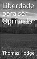 Ler Liberdade para ser Oprimido, do autor Thomas Hodge