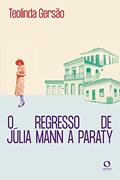 Ler O regresso de Júlia Mann a Paraty, do autor Teolinda Gersão