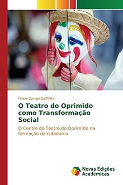 O Teatro do Oprimido como Transformação Social: O Centro do Teatro do Oprimido na formação da cidadania, do autor Campo Dall'orto Felipe