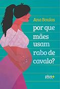 Ler Por que Mães Usam Rabo de Cavalo ?, do autor Ana Boulos