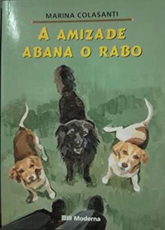Amizade Abana O Rabo, do autor Marina Colasanti