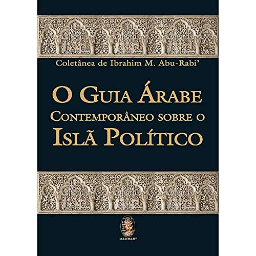 Ler Guia árabe Contemporâneo Sobre o Islã Político, do autor Ibrahim M. Abu-rabi