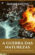 Ler A GUERRA DAS NATUREZAS: Um conflito com data para terminar, do autor Sinesio Santos