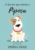 Ler O dia em que adotei o Pipoca (Infantil), do autor Verônica Matioli
