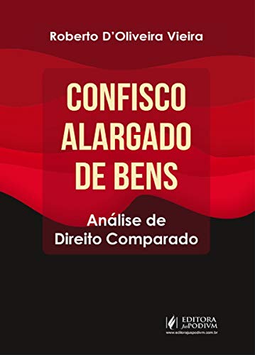 Ler Confisco Alargado de Bens: Análise de Direito Comparado, do autor Roberto D'Oliveira Vieira Ler Confisco Alargado de Bens: Análise de Direito Comparado, do autor Roberto D'Oliveira Vieira