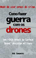 Ler Como fazer guerra com os drones.: Medo de usar armas do crime. Anti-Ship Attack by Surface Drone: Ukrainian Military, do autor Nob Yamamoto