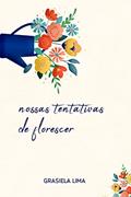 Ler Nossas tentativas de florescer, do autor Grasiela Lima