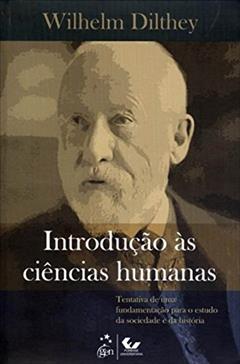 Introdução às Ciências Humanas-Tentativa de uma Fund. para o Estudo da Sociedade e da História: Tentativa de uma Fundamentação Para o Estudo da Sociedade e da História, do autor Wilhelm Dilthey
