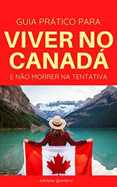 Guia prático para Viver no Canadá e não morrer na tentativa, do autor Adriana Quintero