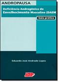 Ler Andropausa - Deficiência Androgênica Do Envelhecimento Masculino (Daem) - Guia Prático, do autor EDUARDO JOSÉ ANDRADE LOPES