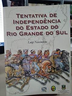 Tentativa De Independência Do Estado Do Rio Grande Do Sul Do Império Do Brasil Ou Seja Reflexões Históricas Sobre A Linha Divisória Oriental-Brasileira., do autor Luigi - Nascimbene