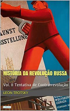 Ler História da Revolução Russa - Vol. II: Tentativa de Contrarrevolução, do autor Leon Trotsky