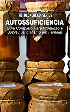 Autossuficiência: Guia Completo Para Prontidão e Sobrevivencialismo em Família!, do autor The Blokehead