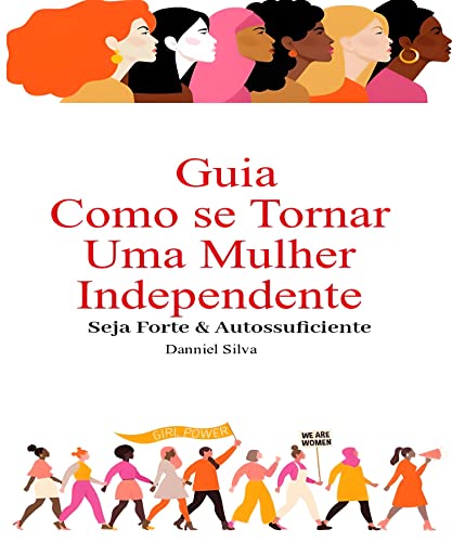 Ler Guia Como se Tornar uma Mulher Independente: Seja Forte e Autossuficiente, do autor Danniel Silva
