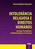 Ler Intolerância Religiosa e Direitos Humanos - Laicismo, Proselitismo, Fundamentalismo e Terrorismo, do autor Antonio Baptista Gonçalves Ler Intolerância Religiosa e Direitos Humanos - Laicismo, Proselitismo, Fundamentalismo e Terrorismo, do autor Antonio Baptista Gonçalves
