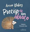 Ler Preciso de um abraço, do autor Aaron Blabey